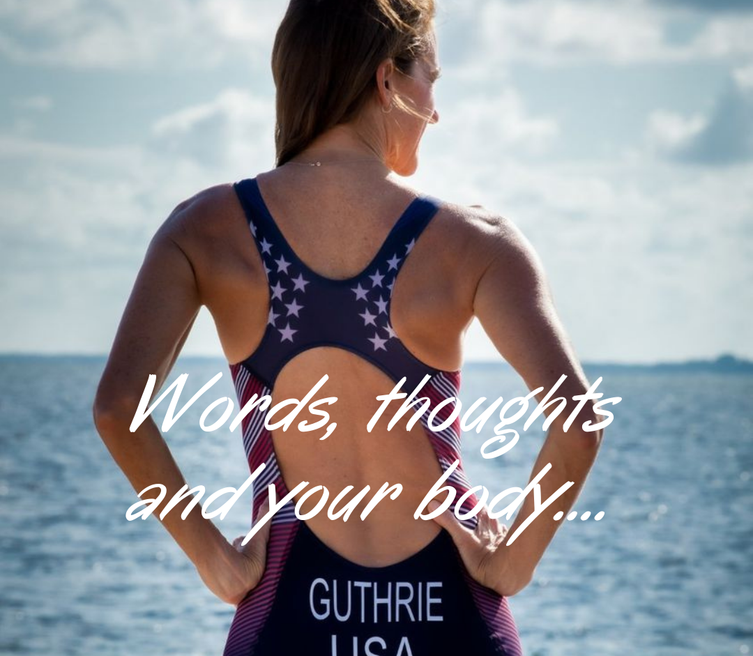 Words, thoughts, and your body…