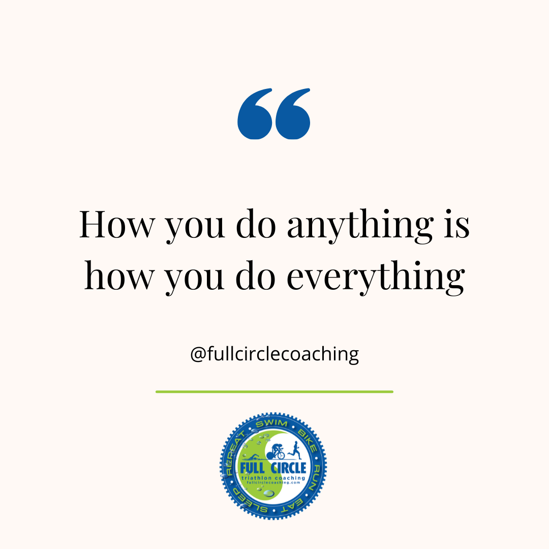 “How you do anything is how you do everything”