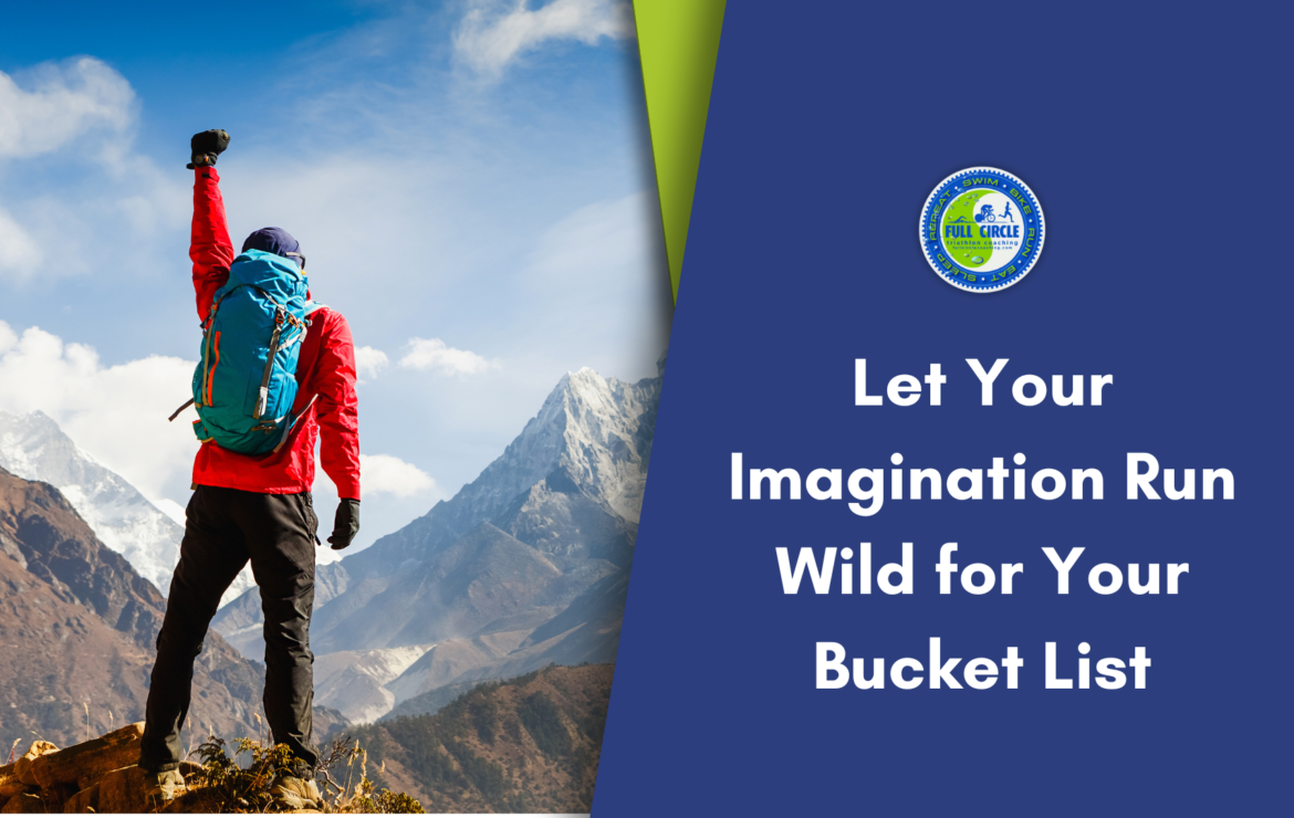 Let Your Imagination Run Wild for Your Bucket List