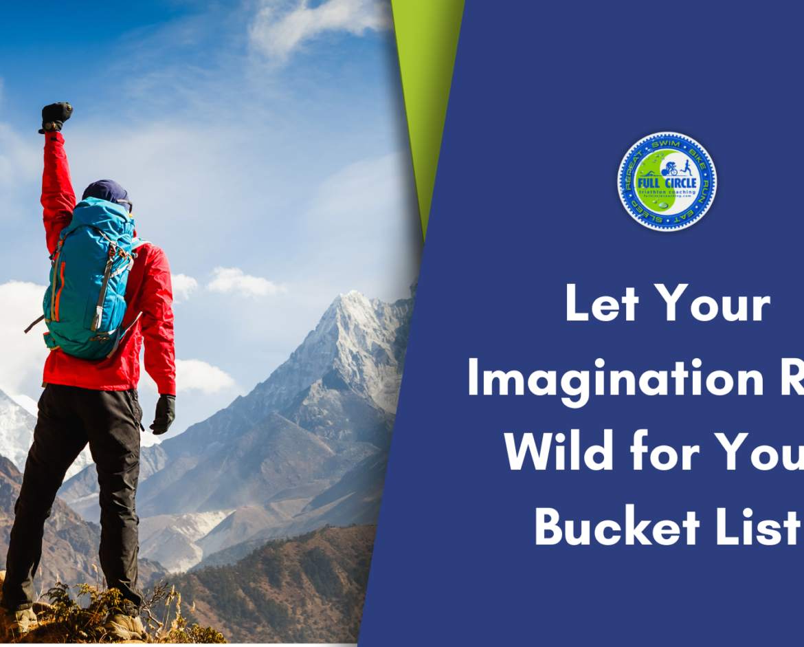 Let Your Imagination Run Wild for Your Bucket List