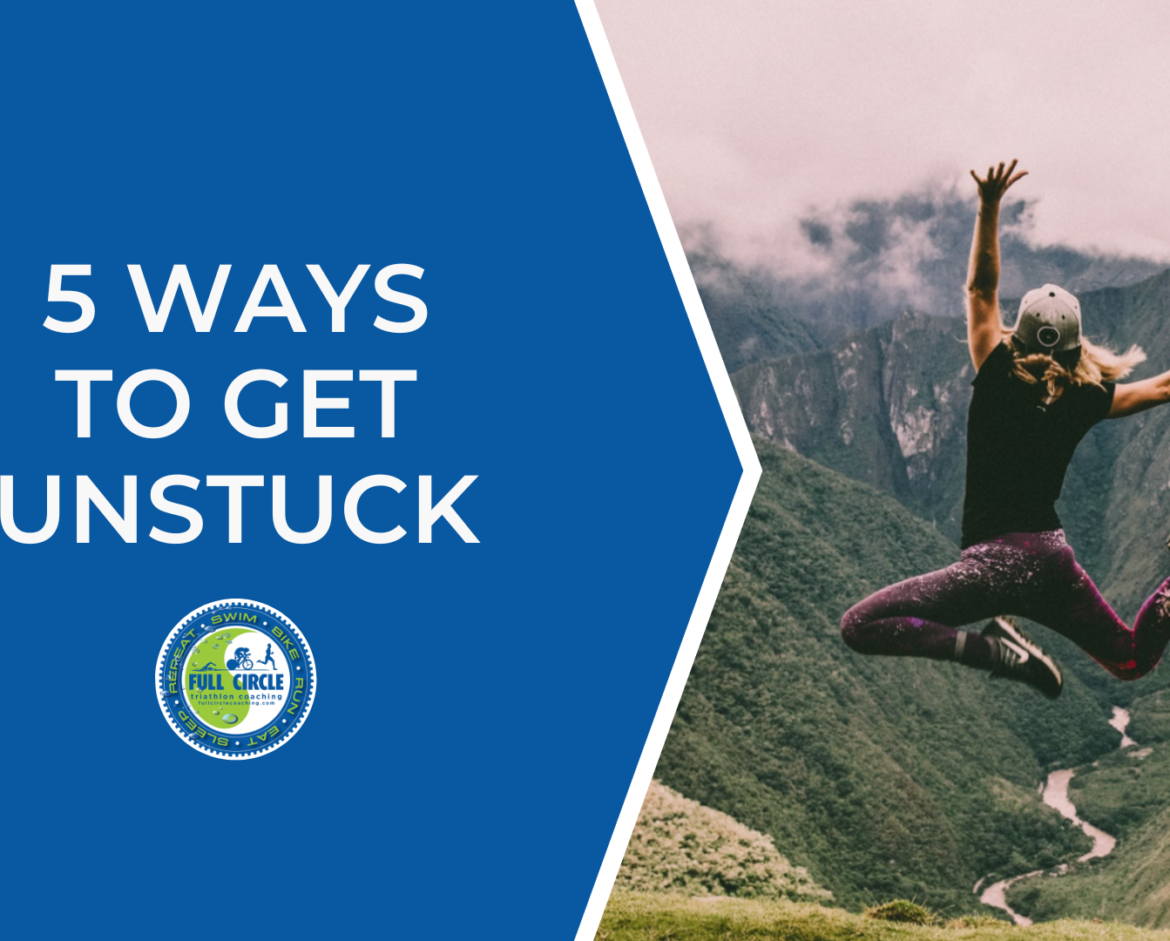 5 Ways to Get Unstuck!
