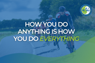 How you do anything is how you do everything