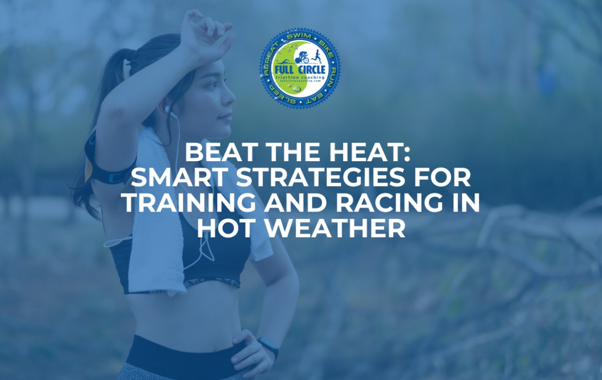 Beat the Heat: Smart Strategies for Training and Racing in Hot Weather